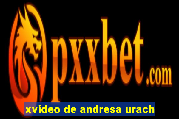 xvideo de andresa urach