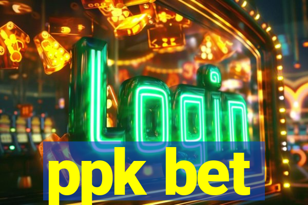 ppk bet