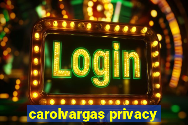 carolvargas privacy