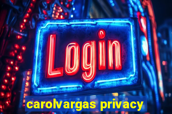 carolvargas privacy