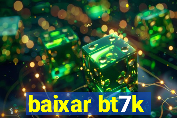 baixar bt7k