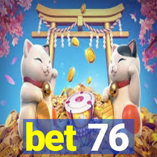 bet 76