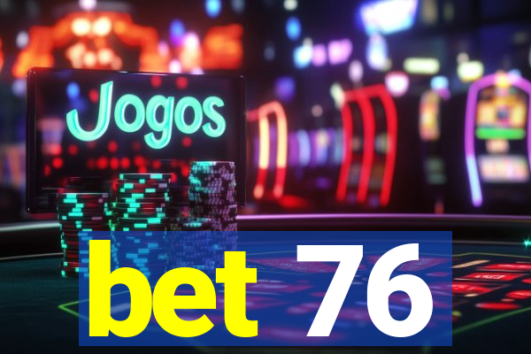 bet 76