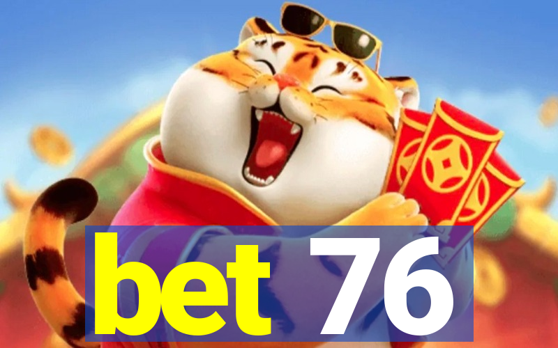 bet 76