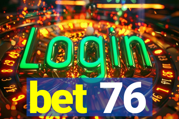 bet 76