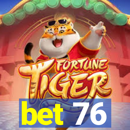 bet 76