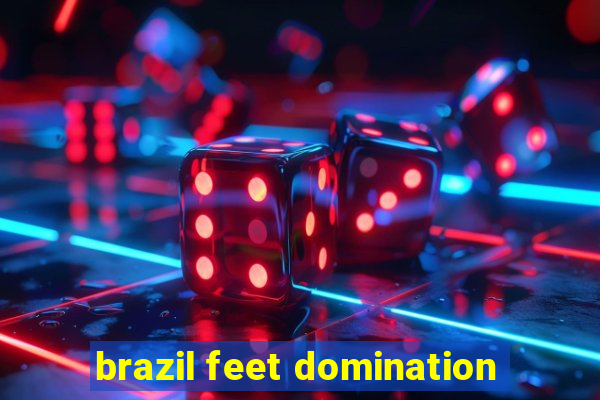 brazil feet domination