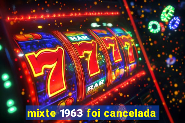 mixte 1963 foi cancelada