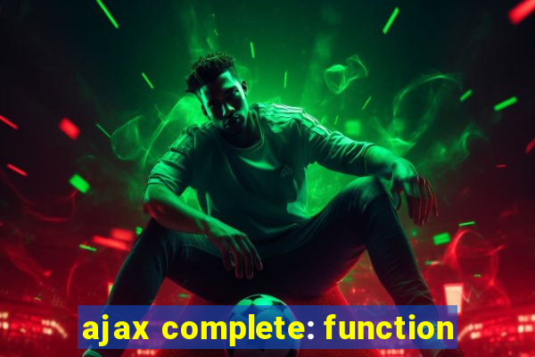 ajax complete: function