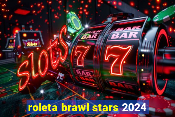 roleta brawl stars 2024