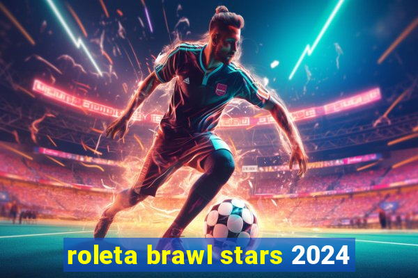 roleta brawl stars 2024