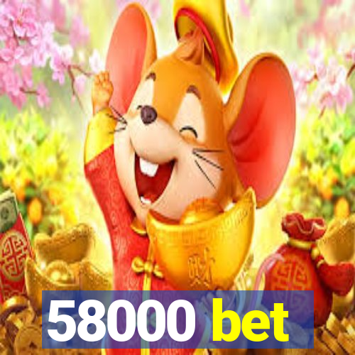 58000 bet