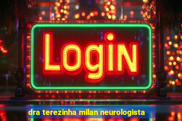 dra terezinha milan neurologista