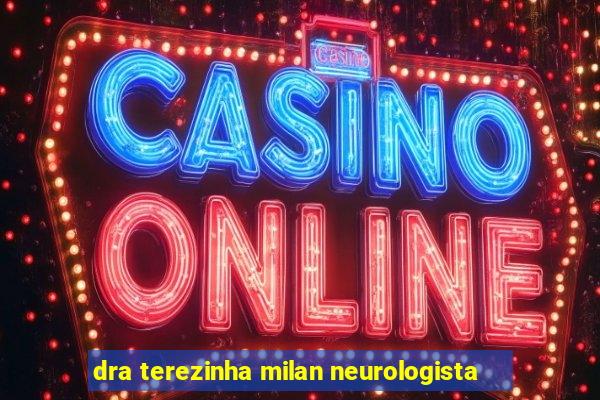 dra terezinha milan neurologista