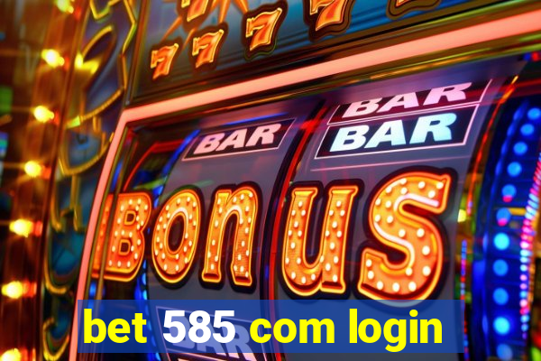 bet 585 com login