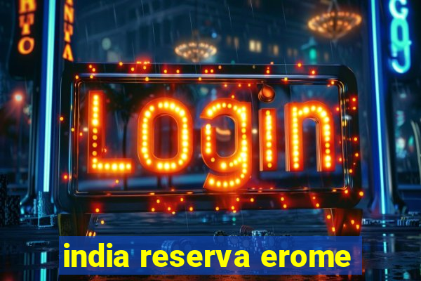 india reserva erome