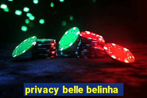 privacy belle belinha