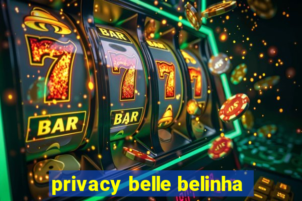 privacy belle belinha