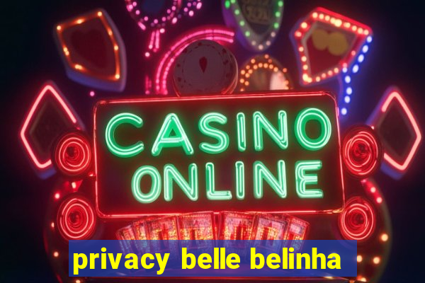 privacy belle belinha