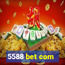 5588 bet com