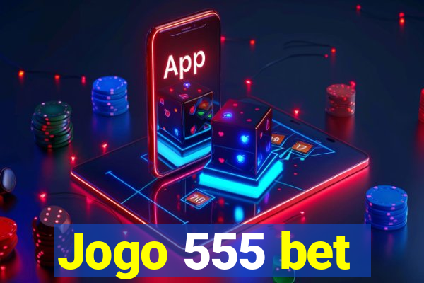 Jogo 555 bet