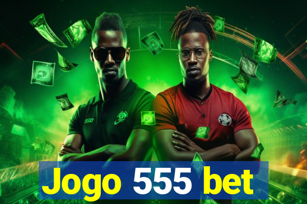 Jogo 555 bet