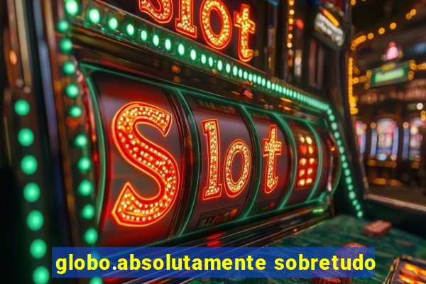 globo.absolutamente sobretudo