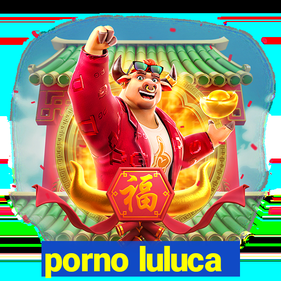 porno luluca