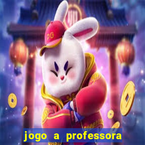 jogo a professora escola legal