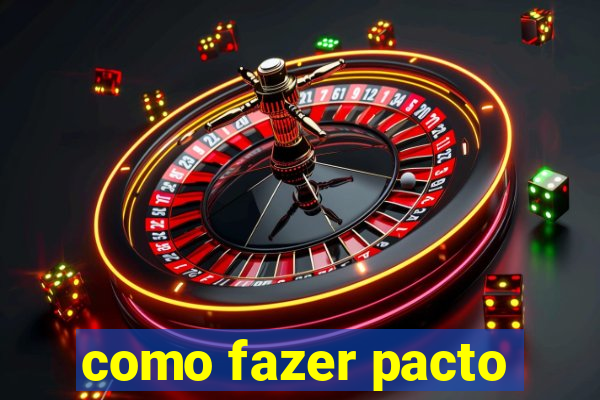 como fazer pacto