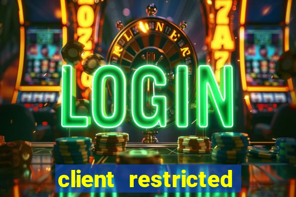 client restricted for action withdraw