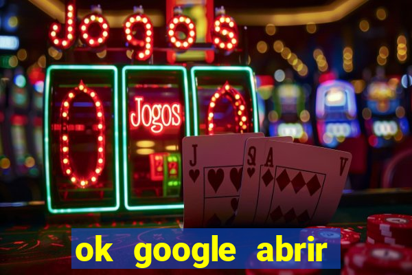 ok google abrir jogo de c****