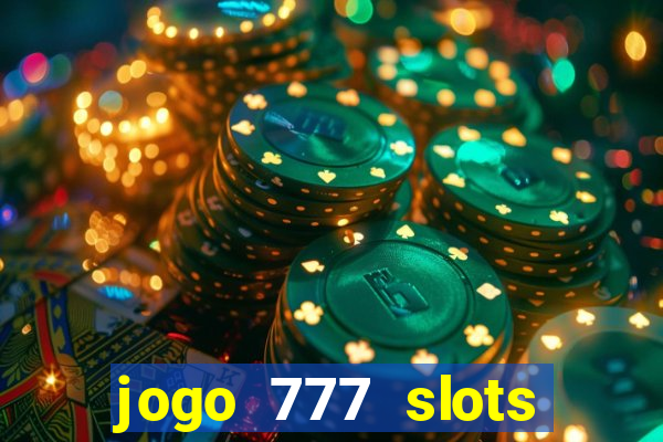 jogo 777 slots paga mesmo