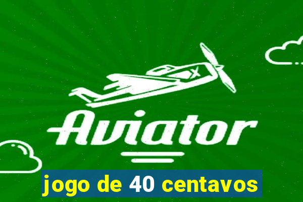 jogo de 40 centavos