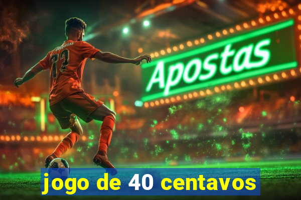 jogo de 40 centavos