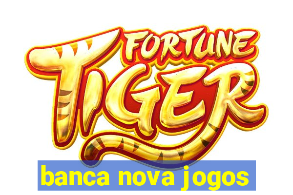 banca nova jogos