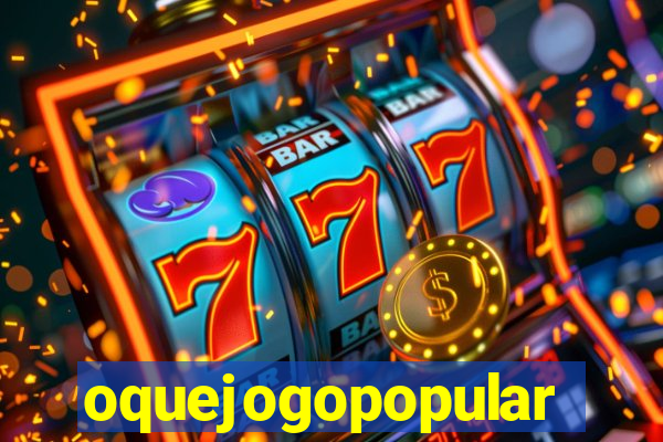 oquejogopopular