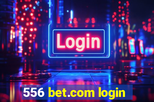 556 bet.com login