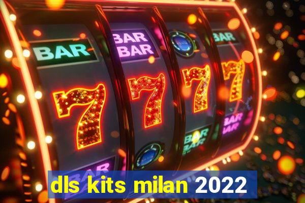 dls kits milan 2022