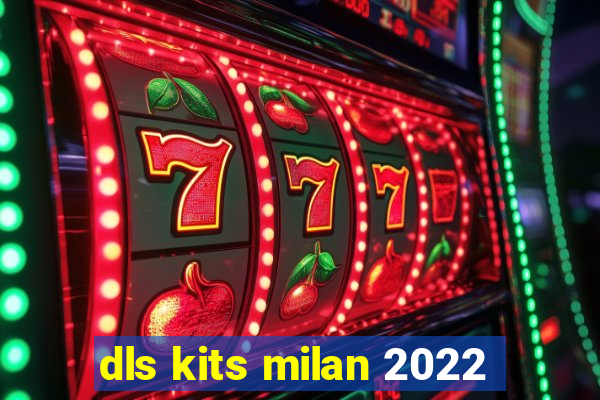 dls kits milan 2022