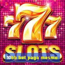 10bb bet paga mesmo