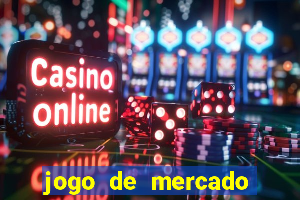 jogo de mercado dinheiro infinito