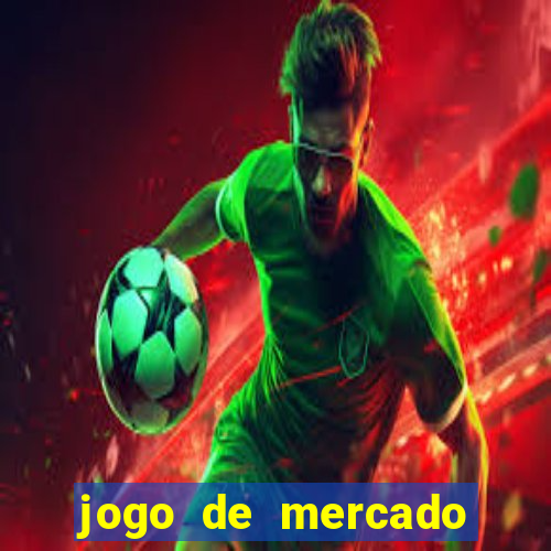 jogo de mercado dinheiro infinito