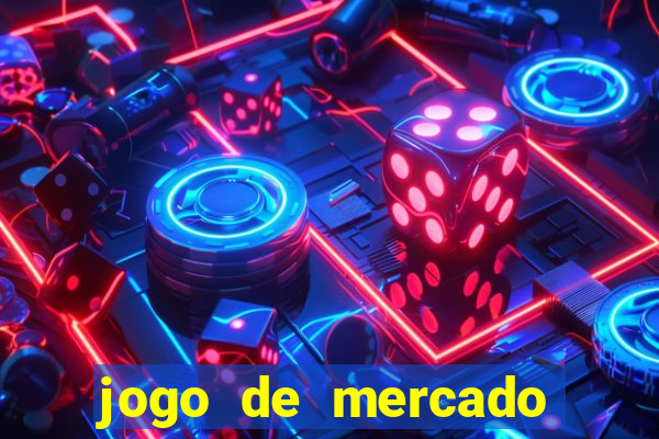 jogo de mercado dinheiro infinito