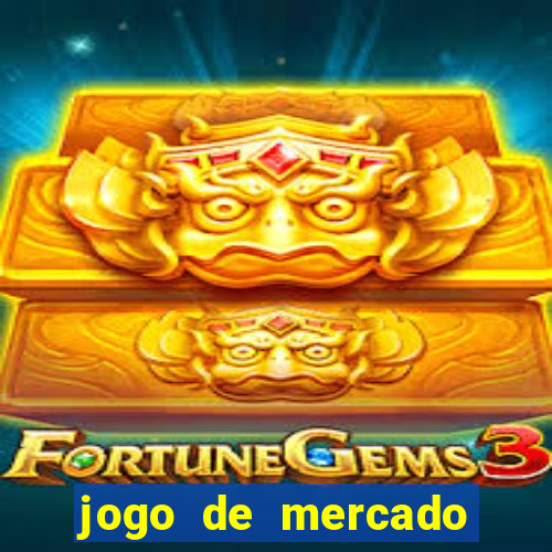 jogo de mercado dinheiro infinito