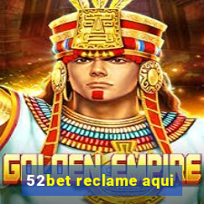 52bet reclame aqui