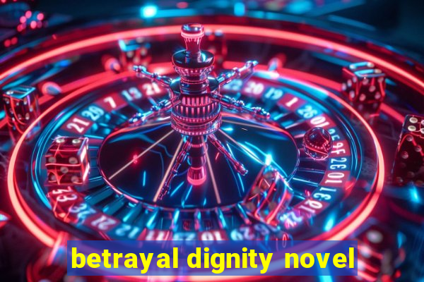 betrayal dignity novel