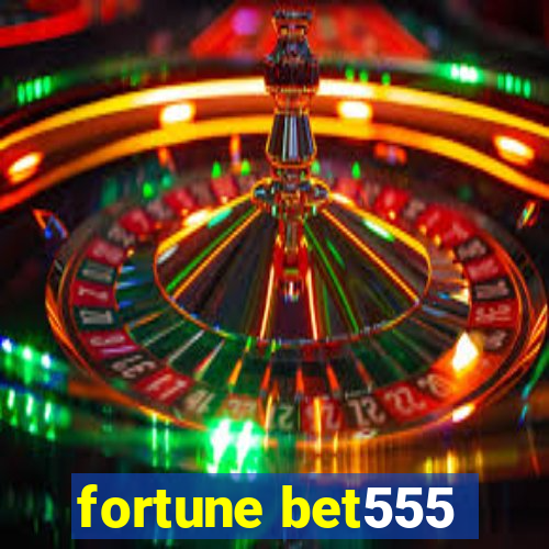 fortune bet555