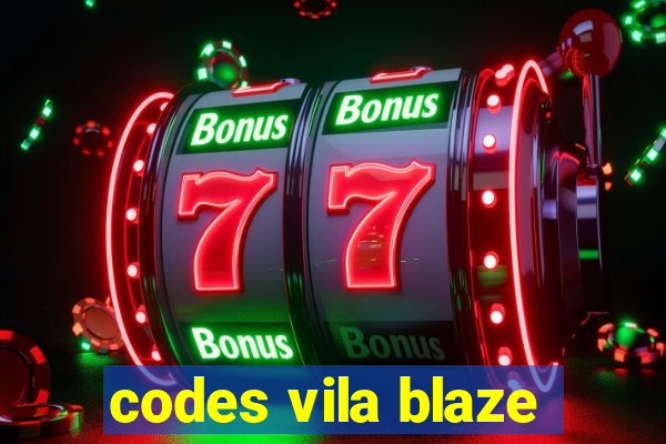 codes vila blaze