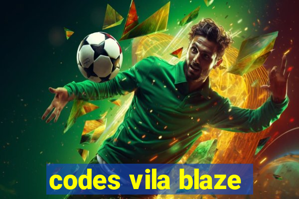 codes vila blaze